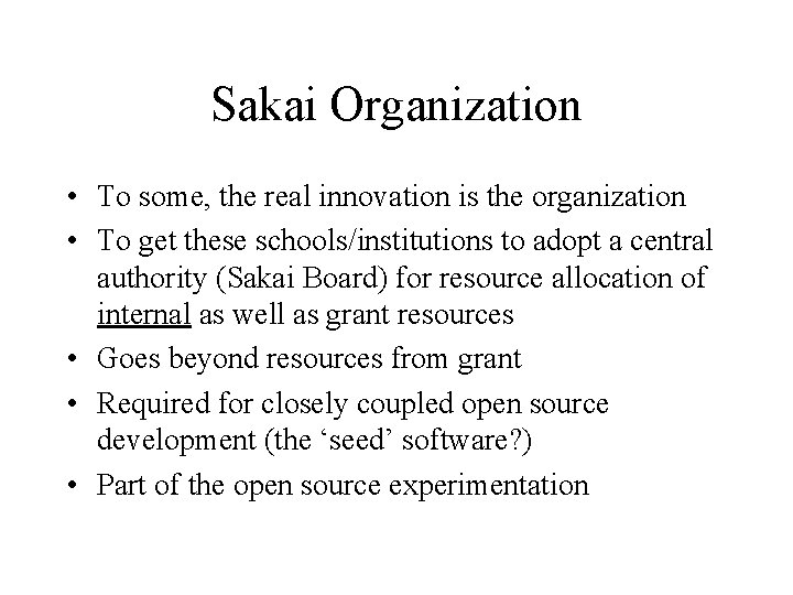 Sakai Organization • To some, the real innovation is the organization • To get