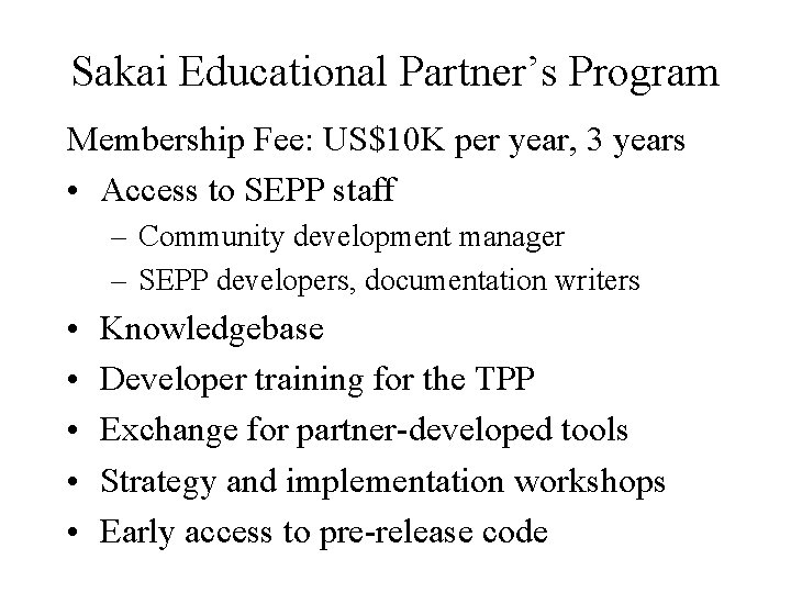 Sakai Educational Partner’s Program Membership Fee: US$10 K per year, 3 years • Access