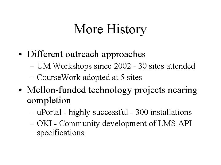 More History • Different outreach approaches – UM Workshops since 2002 - 30 sites