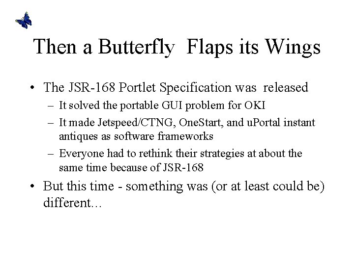 Then a Butterfly Flaps its Wings • The JSR-168 Portlet Specification was released –