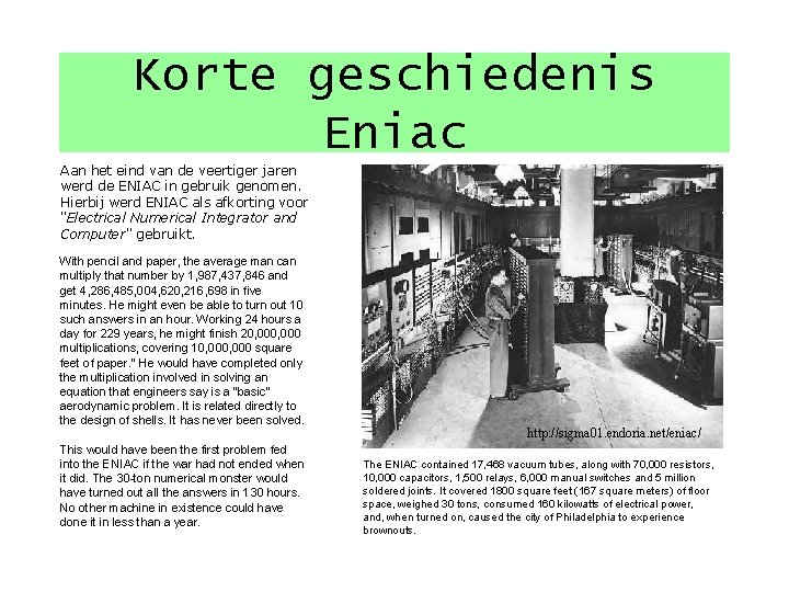 Korte geschiedenis Eniac Aan het eind van de veertiger jaren werd de ENIAC in