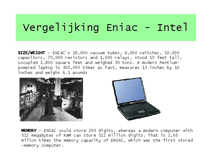 Vergelijking Eniac - Intel SIZE/WEIGHT - ENIAC's 18, 000 vacuum tubes, 6, 000 switches,