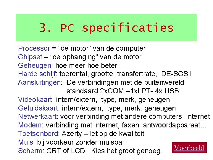 3. PC specificaties Processor = “de motor” van de computer Chipset = “de ophanging”