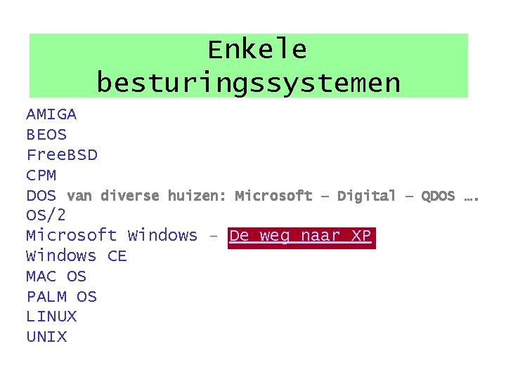 Enkele besturingssystemen AMIGA BEOS Free. BSD CPM DOS van diverse huizen: Microsoft – Digital