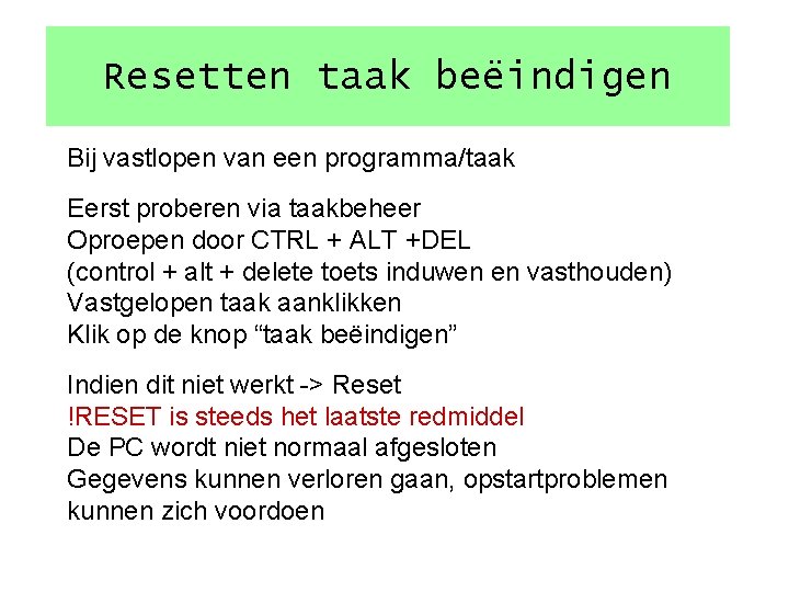 Resetten taak beëindigen Bij vastlopen van een programma/taak Eerst proberen via taakbeheer Oproepen door