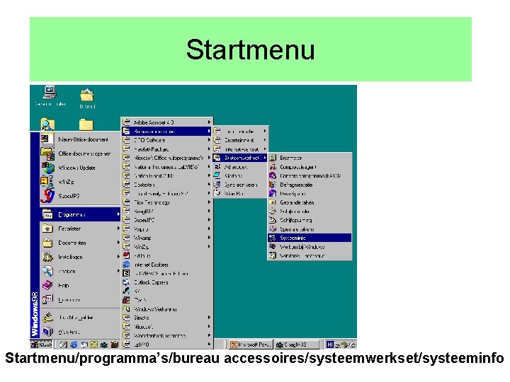 Startmenu/programma’s/bureau accessoires/systeemwerkset/systeeminfo 