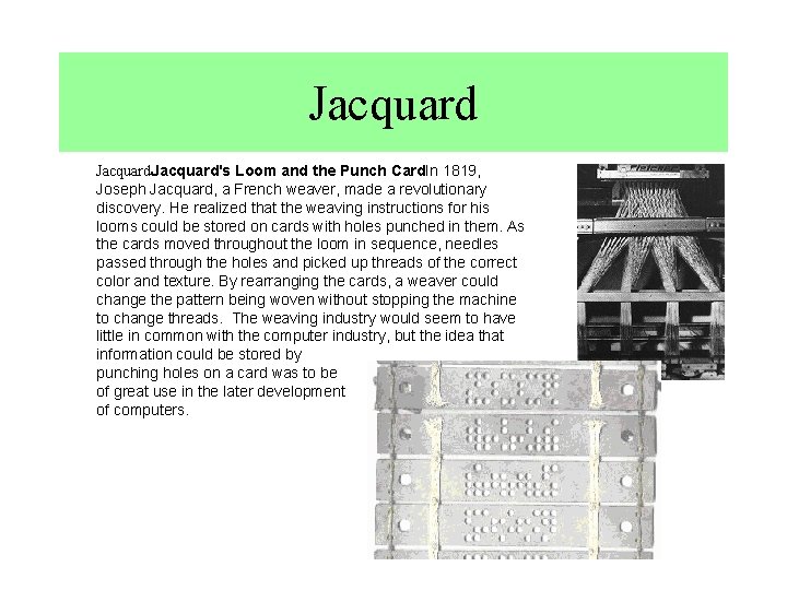 Jacquard's Loom and the Punch Card. In 1819, Joseph Jacquard, a French weaver, made