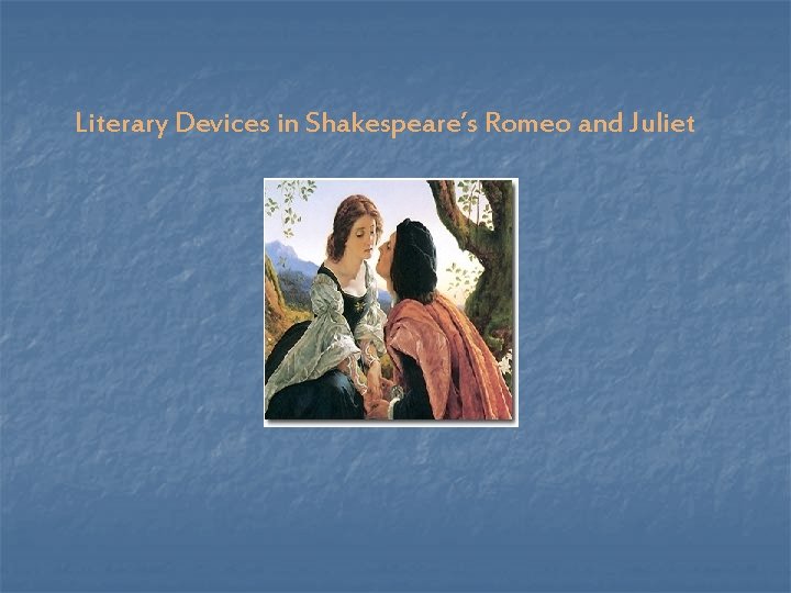 Literary Devices in Shakespeare’s Romeo and Juliet 