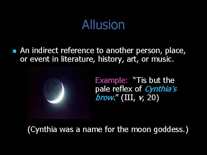 Allusion n An indirect reference to another person, place, or event in literature, history,