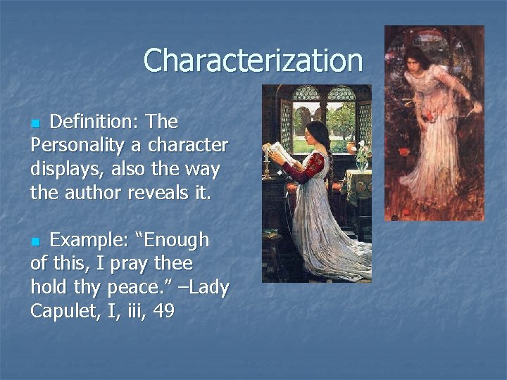 Characterization Definition: The Personality a character displays, also the way the author reveals it.