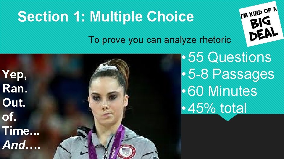 Section 1: Multiple Choice To prove you can analyze rhetoric Yep, Ran. Out. of.