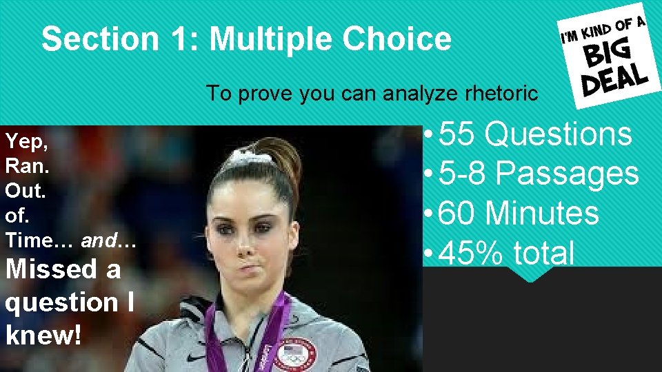 Section 1: Multiple Choice To prove you can analyze rhetoric Yep, Ran. Out. of.