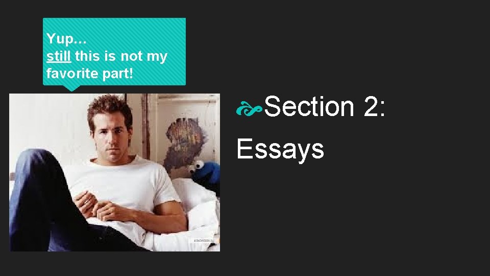 Yup… still this is not my favorite part! Section 2: Essays 