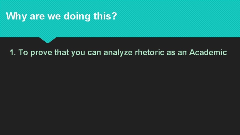 Why are we doing this? 1. To prove that you can analyze rhetoric as