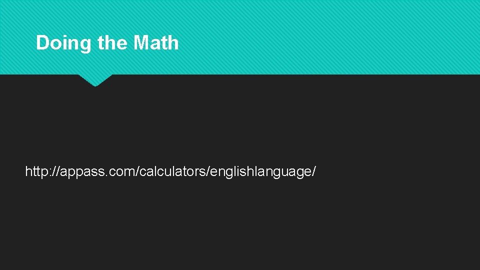 Doing the Math http: //appass. com/calculators/englishlanguage/ 