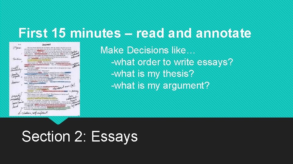 First 15 minutes – read annotate Make Decisions like… -what order to write essays?