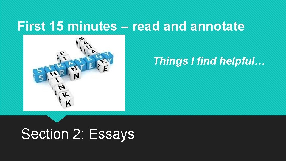 First 15 minutes – read annotate Things I find helpful… Section 2: Essays 