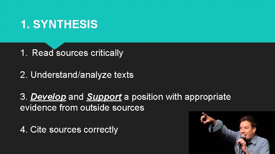 1. SYNTHESIS 1. Read sources critically 2. Understand/analyze texts 3. Develop and Support a