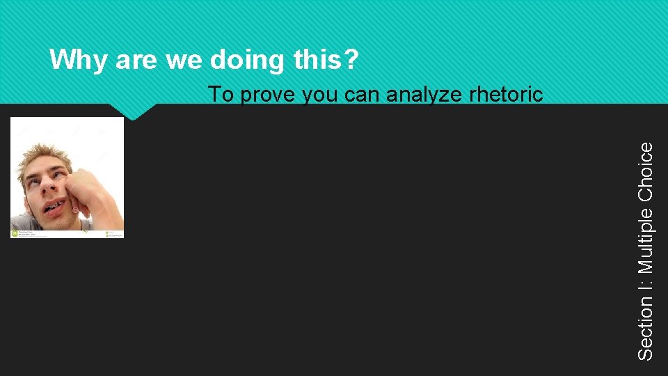 Why are we doing this? Section I: Multiple Choice To prove you can analyze