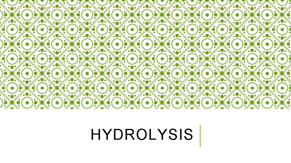 HYDROLYSIS 