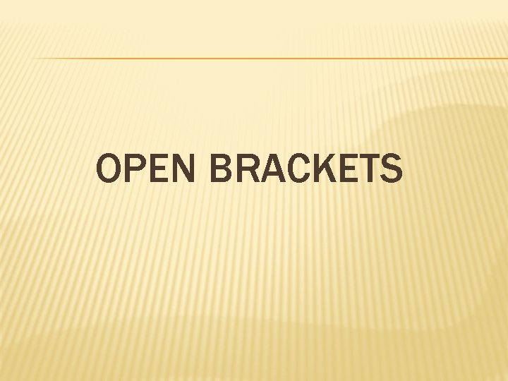OPEN BRACKETS 