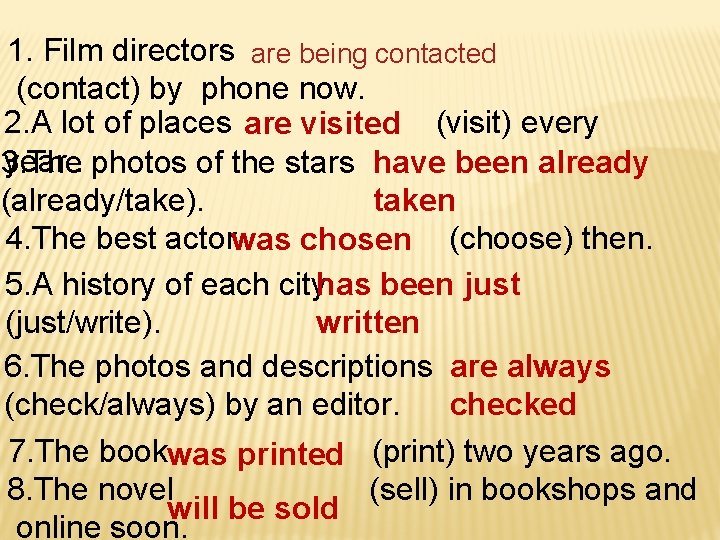 1. Film directors are being contacted (contact) by phone now. 2. A lot of
