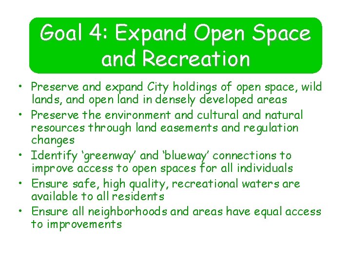 Goal 4: Expand Open Space and Recreation • Preserve and expand City holdings of