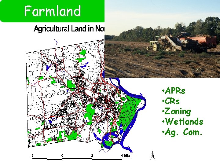 Farmland • APRs • CRs • Zoning • Wetlands • Ag. Com. 