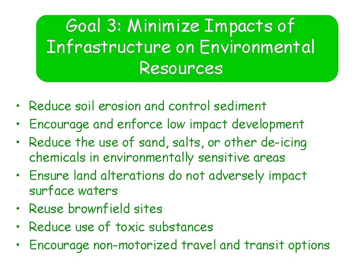 Goal 3: Minimize Impacts of Infrastructure on Environmental Resources • Reduce soil erosion and