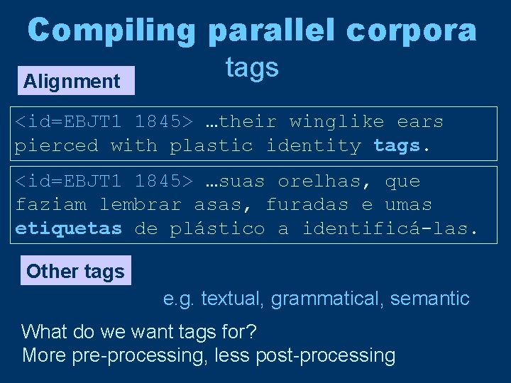 Compiling parallel corpora Alignment tags <id=EBJT 1 1845> …their winglike ears pierced with plastic