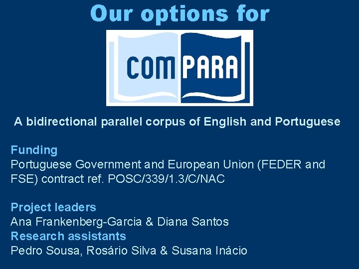 Our options for A bidirectional parallel corpus of English and Portuguese Funding Portuguese Government