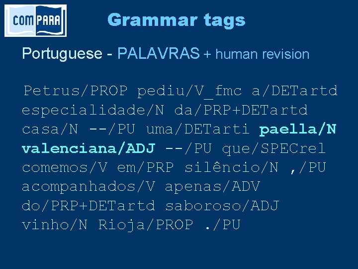 Grammar tags Portuguese - PALAVRAS + human revision Petrus/PROP pediu/V_fmc a/DETartd especialidade/N da/PRP+DETartd casa/N