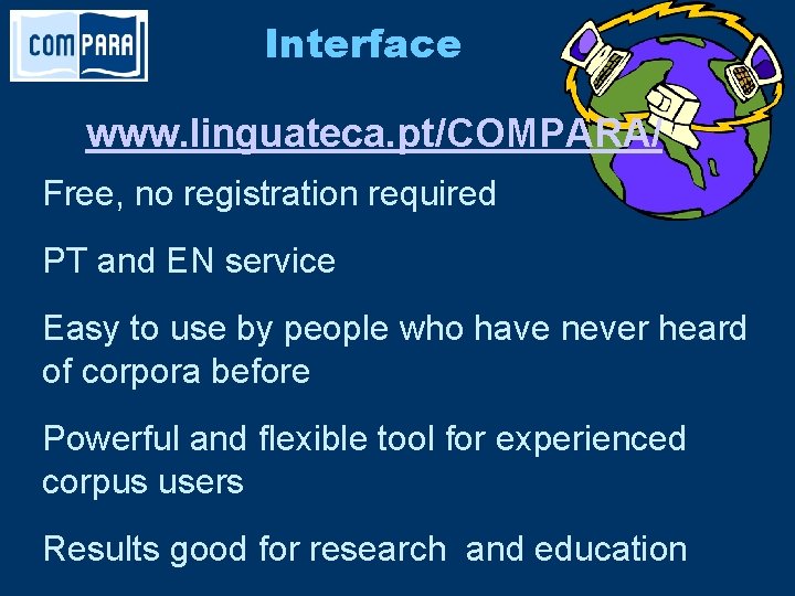 Interface www. linguateca. pt/COMPARA/ Free, no registration required PT and EN service Easy to