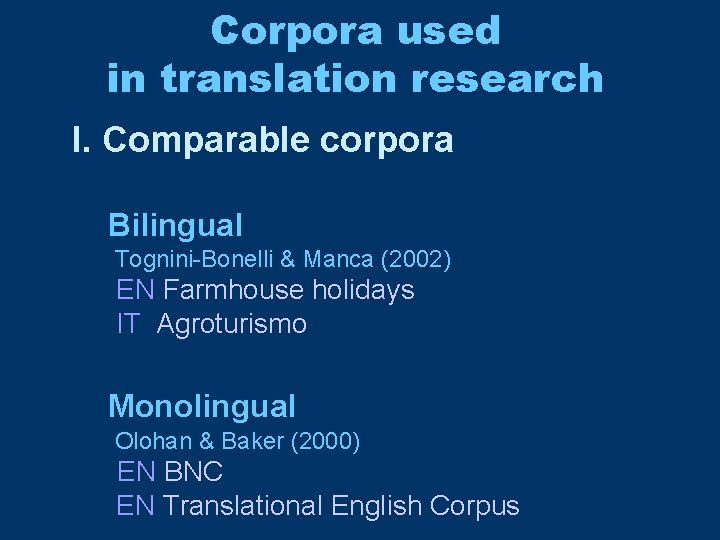 Corpora used in translation research I. Comparable corpora Bilingual Tognini-Bonelli & Manca (2002) EN