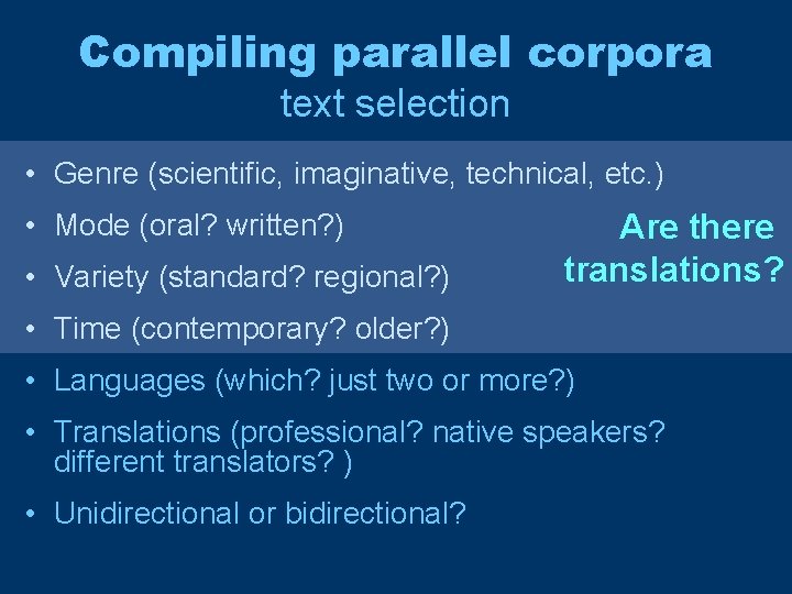Compiling parallel corpora text selection • Genre (scientific, imaginative, technical, etc. ) • Mode