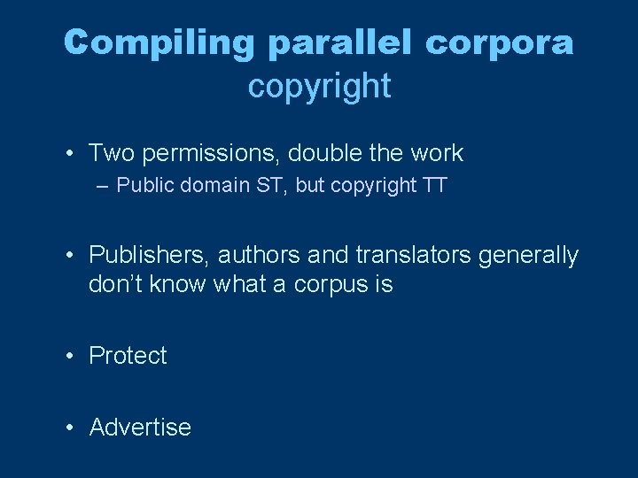 Compiling parallel corpora copyright • Two permissions, double the work – Public domain ST,