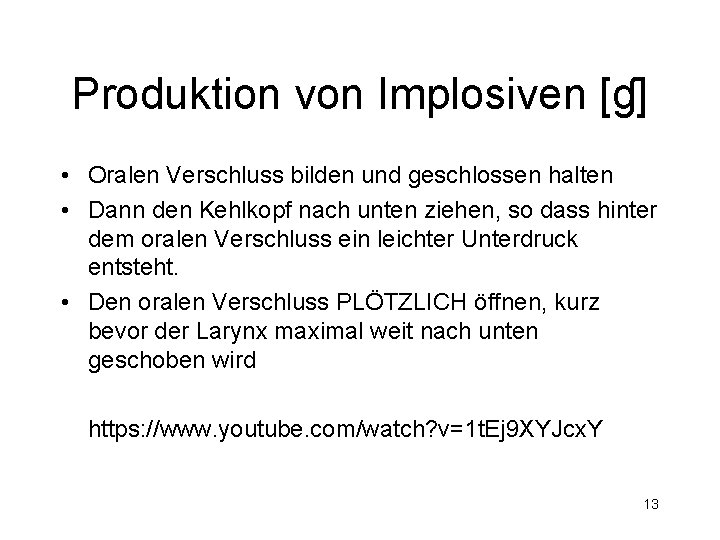 Produktion von Implosiven [ɠ] • Oralen Verschluss bilden und geschlossen halten • Dann den