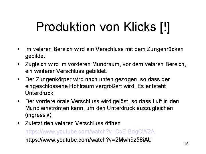 Produktion von Klicks [!] • Im velaren Bereich wird ein Verschluss mit dem Zungenrücken