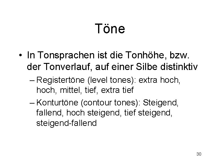 Töne • In Tonsprachen ist die Tonhöhe, bzw. der Tonverlauf, auf einer Silbe distinktiv