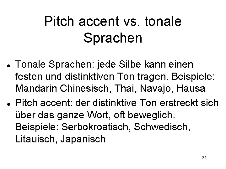 Pitch accent vs. tonale Sprachen Tonale Sprachen: jede Silbe kann einen festen und distinktiven