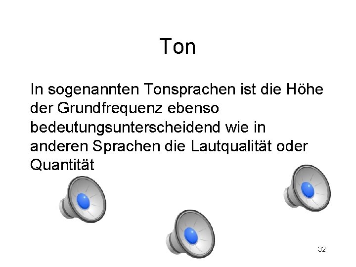 Ton In sogenannten Tonsprachen ist die Höhe der Grundfrequenz ebenso bedeutungsunterscheidend wie in anderen