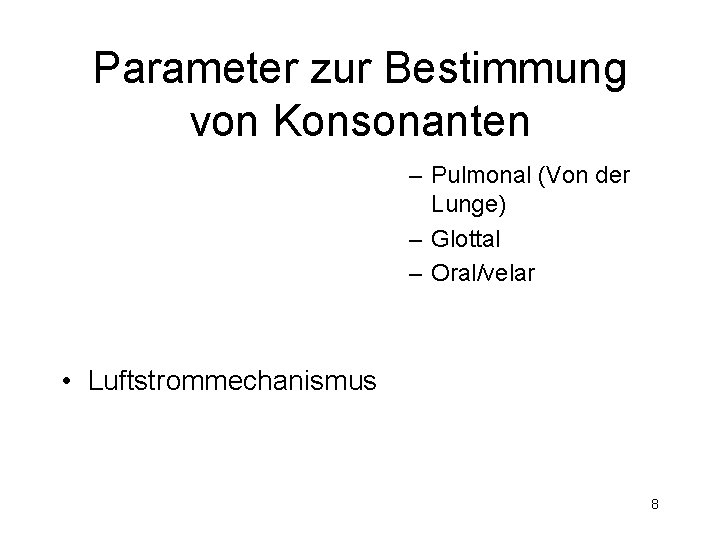 Parameter zur Bestimmung von Konsonanten – Pulmonal (Von der Lunge) – Glottal – Oral/velar