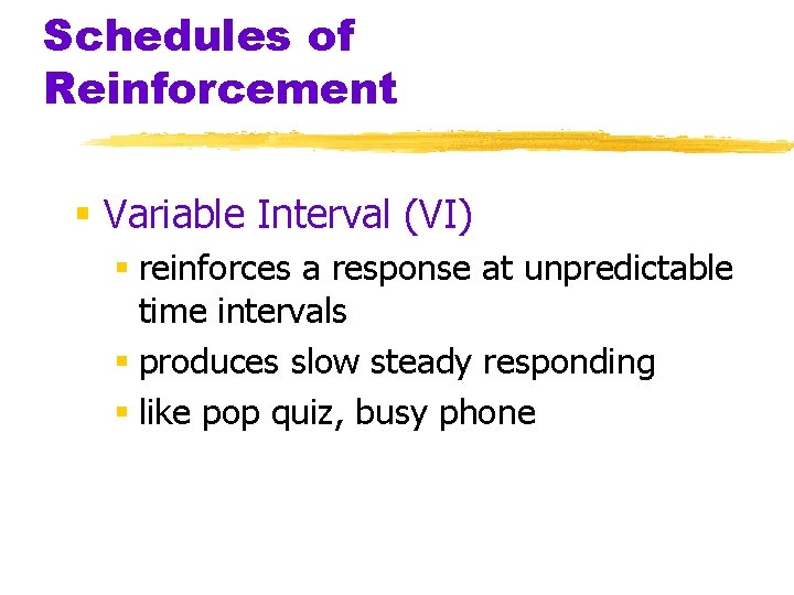 Schedules of Reinforcement § Variable Interval (VI) § reinforces a response at unpredictable time