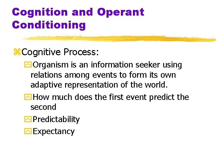 Cognition and Operant Conditioning z. Cognitive Process: y. Organism is an information seeker using