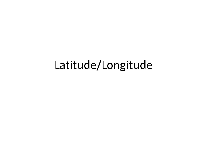 Latitude/Longitude 