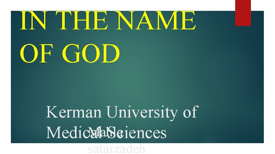 IN THE NAME OF GOD Kerman University of Mahla Medical Sciences satarzadeh 