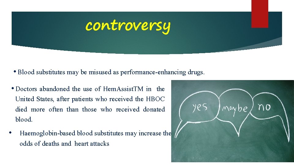 controversy • Blood substitutes may be misused as performance-enhancing drugs. • Doctors abandoned the