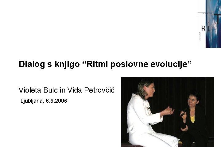 Dialog s knjigo “Ritmi poslovne evolucije” Violeta Bulc in Vida Petrovčič Ljubljana, 8. 6.