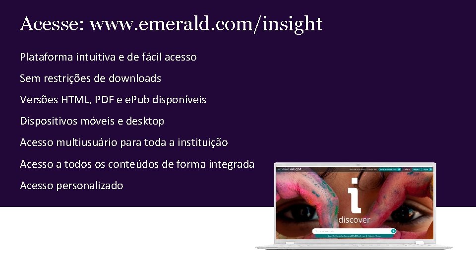 Acesse: www. emerald. com/insight Plataforma intuitiva e de fácil acesso Sem restrições de downloads