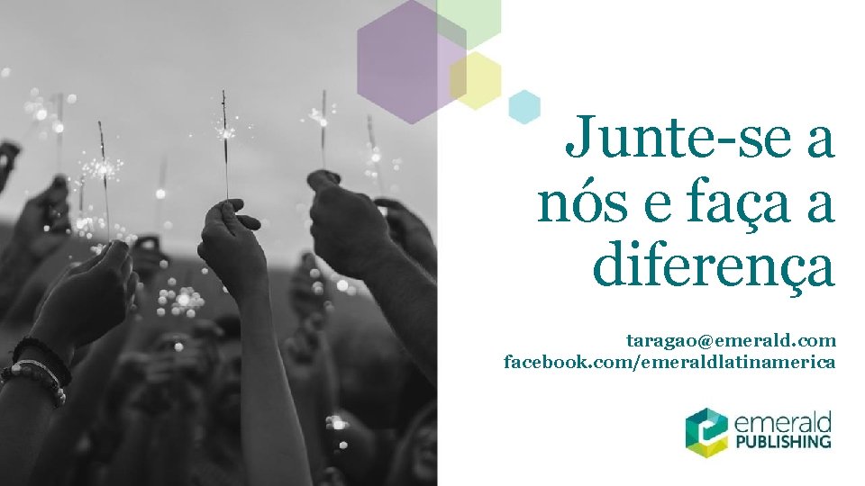 Junte-se a nós e faça a diferença taragao@emerald. com facebook. com/emeraldlatinamerica 